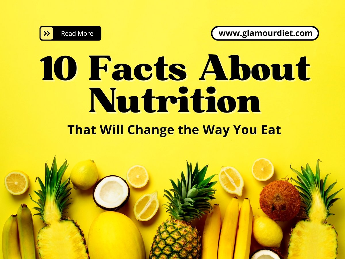 10 Facts About Nutrition That Will Vary the Way You Eat