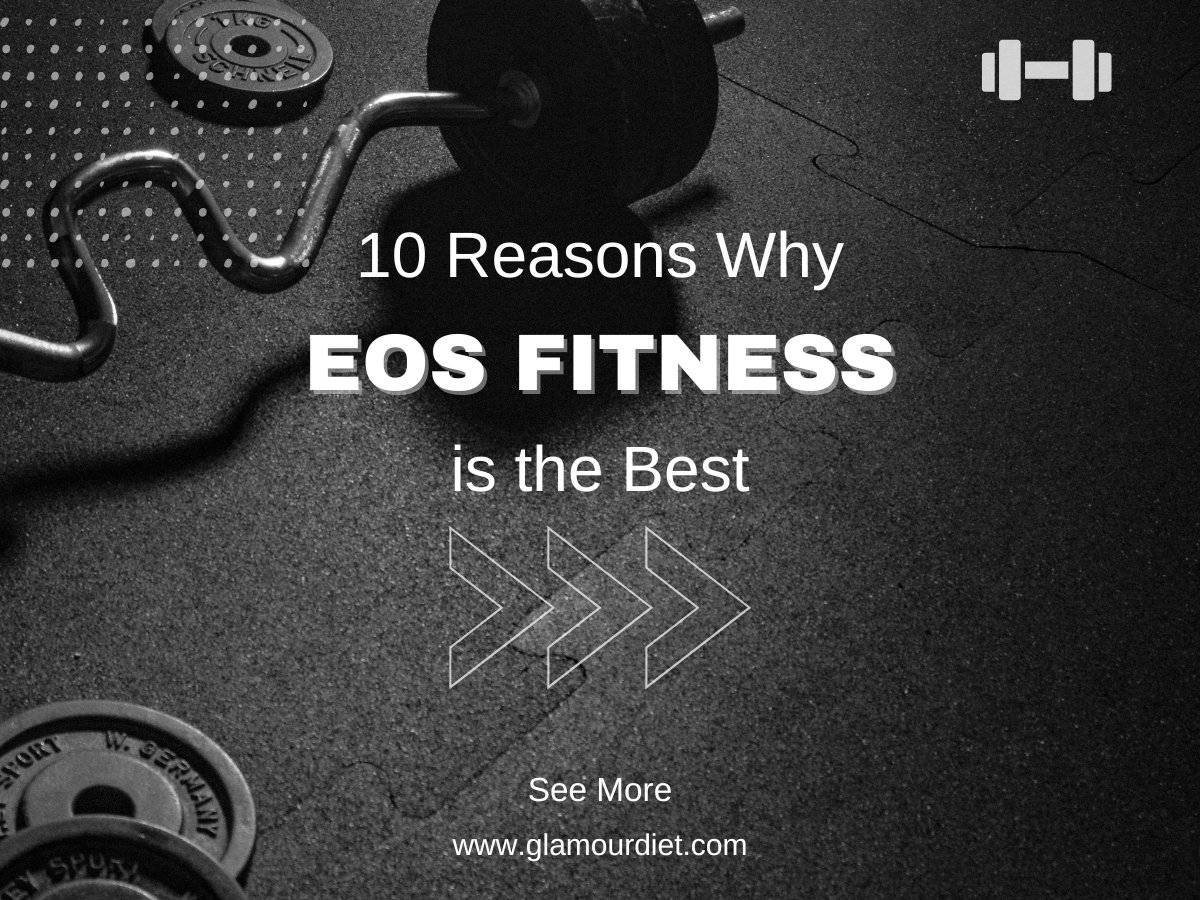 10 Reasons why EOS Fitness is the Best