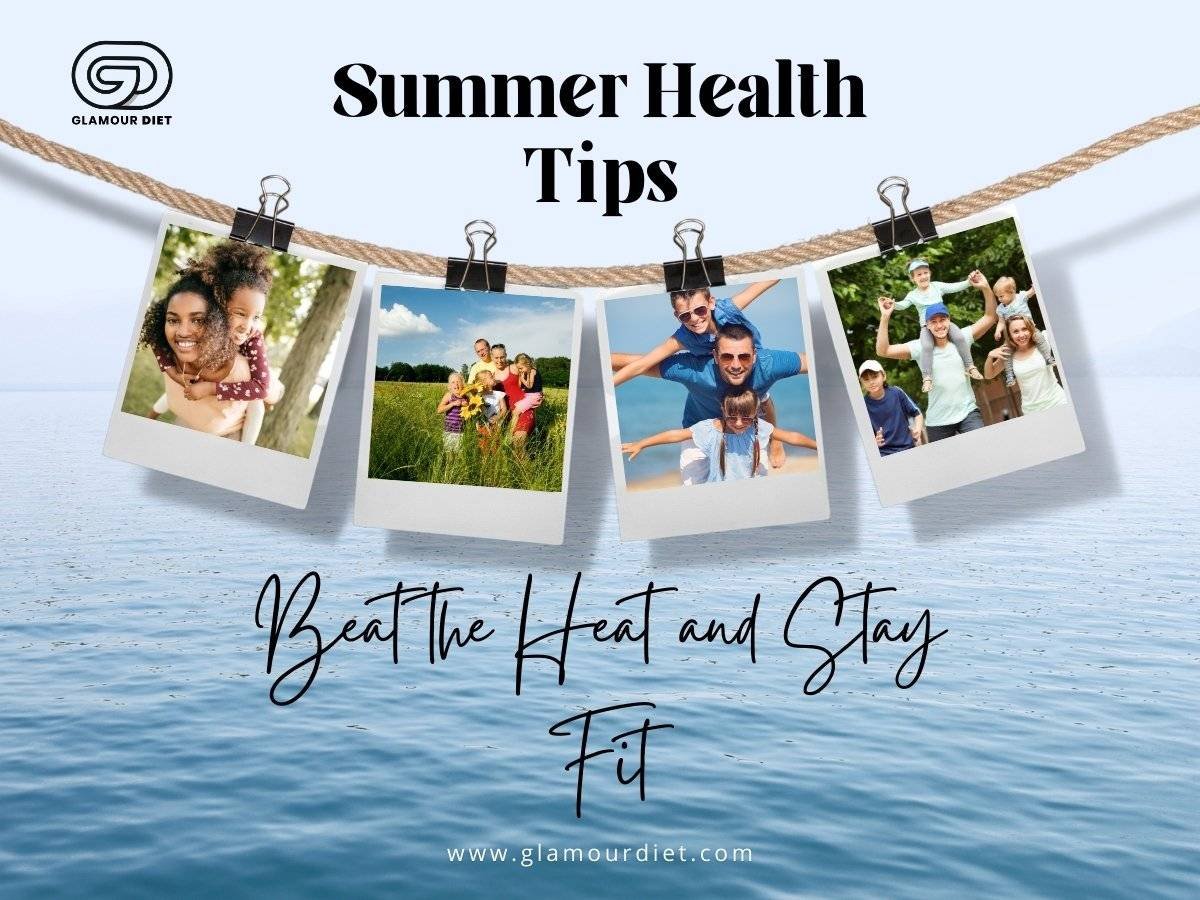 6 Summer Health Tips to Beat the Heat and Stay Fit