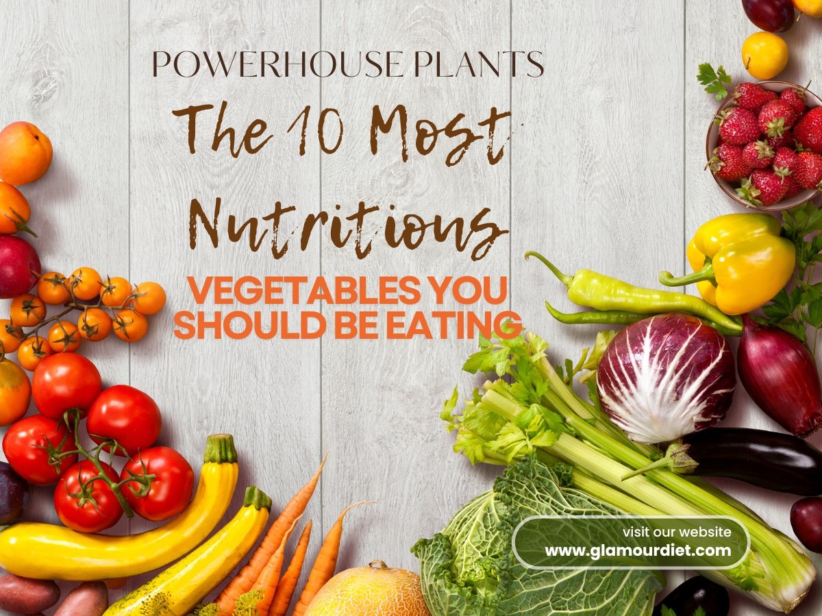 Powerhouse Plants The 10 Most Nutritious Vegetables You Should Be Eating